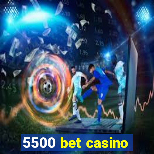 5500 bet casino